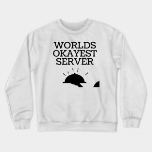 World okayest server Crewneck Sweatshirt